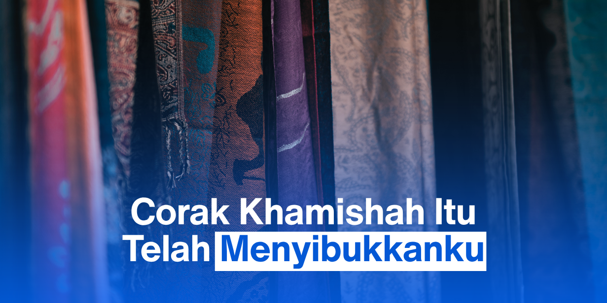 Corak Khamishah Itu Telah Menyibukkanku