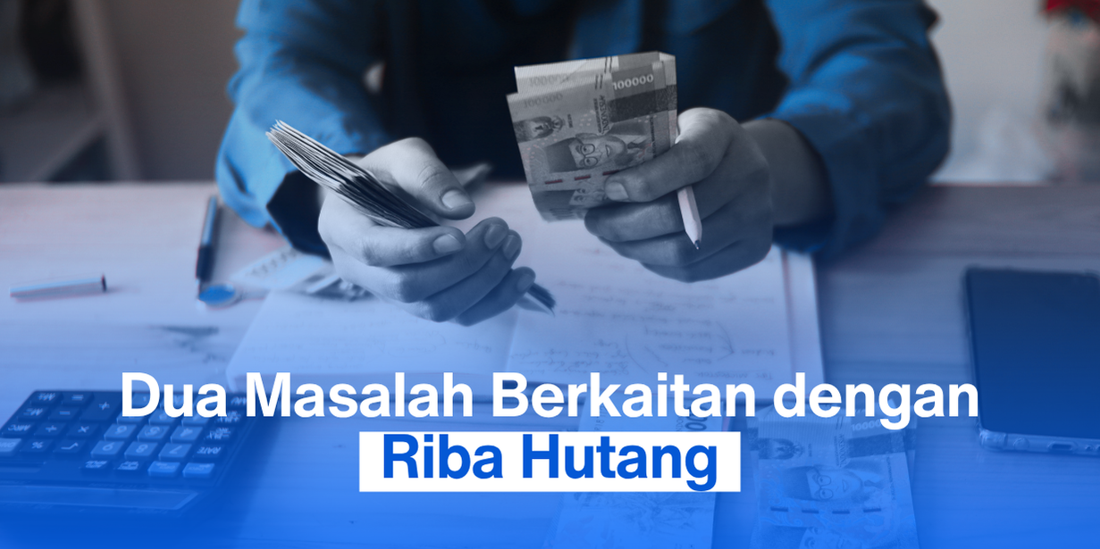 Dua Masalah Berkaitan dengan Riba Hutang