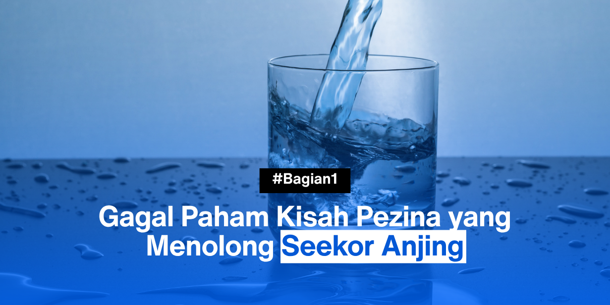 Gagal Paham Kisah Pezina yang Menolong Seekor Anjing – Bagian 1