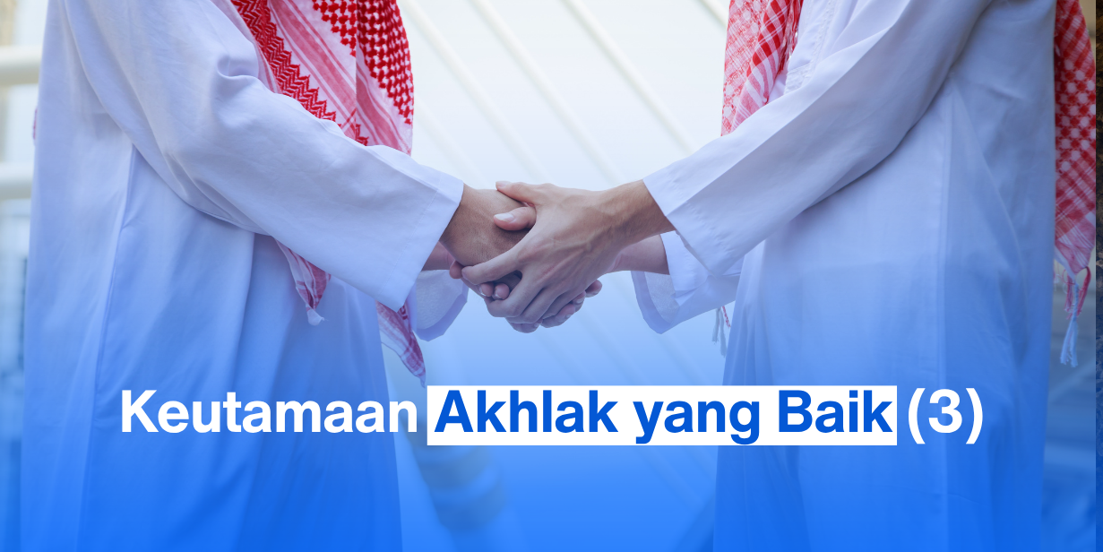 Keutamaan Akhlak yang Baik (3)