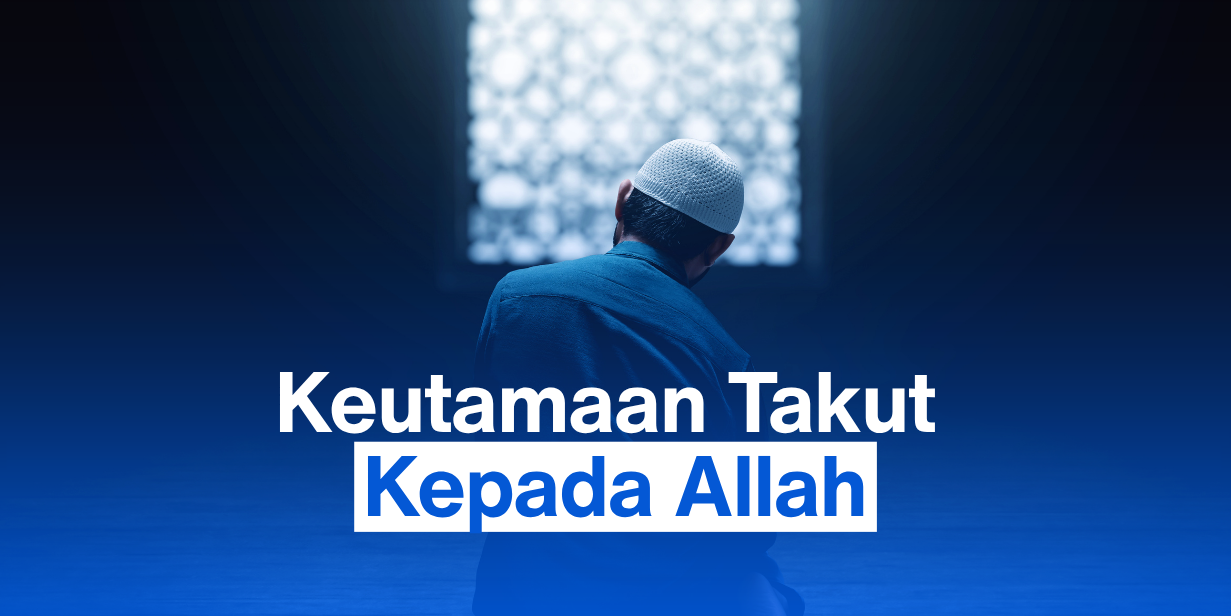 Keutamaan Takut kepada Allah Ta’ala