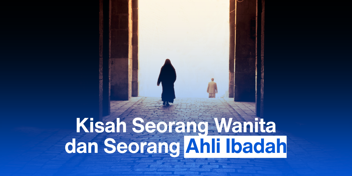 Kisah Seorang Wanita dan Seorang Ahli Ibadah