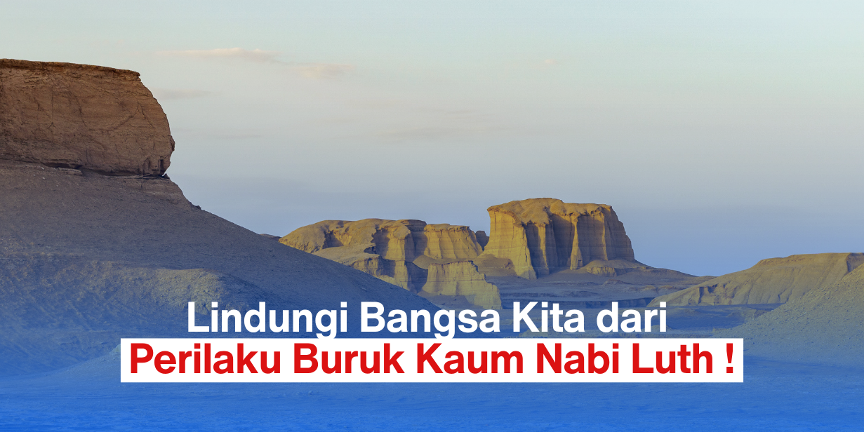 Lindungi Bangsa Kita dari Perilaku Buruk Kaum Nabi Luth !