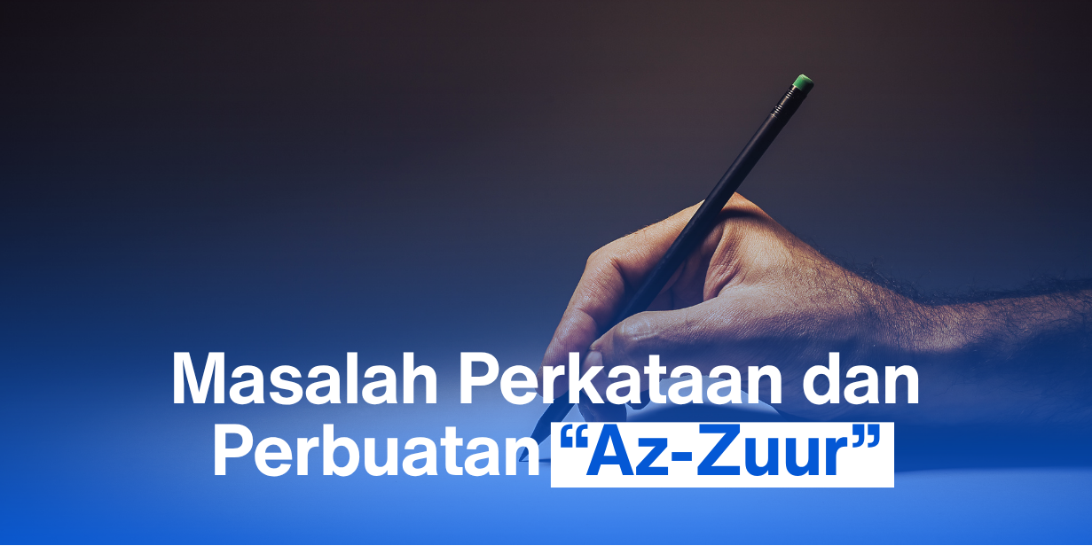 Masalah Perkataan dan Perbuaan “Az-Zuur”