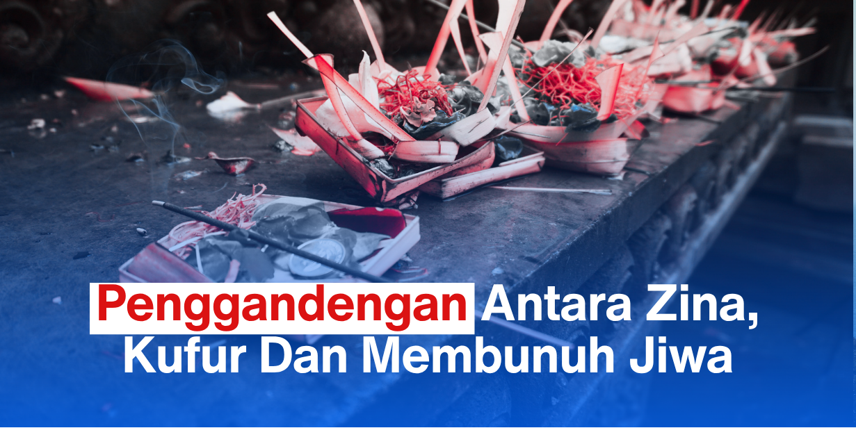 Penggandengan Antara Zina, Kufur Dan Membunuh Jiwa