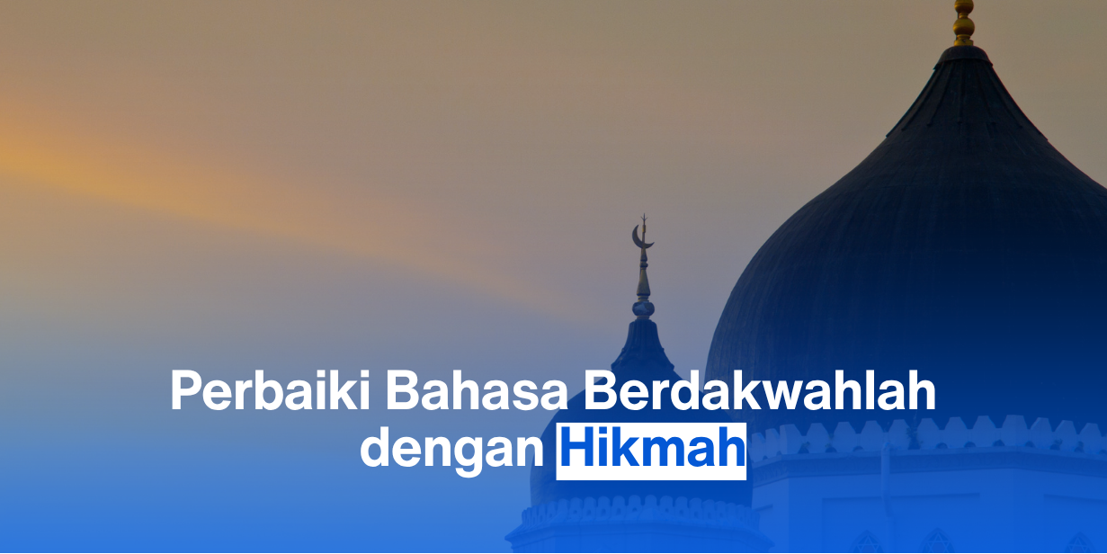 Perbaiki Bahasa Berdakwahlah dengan Hikmah