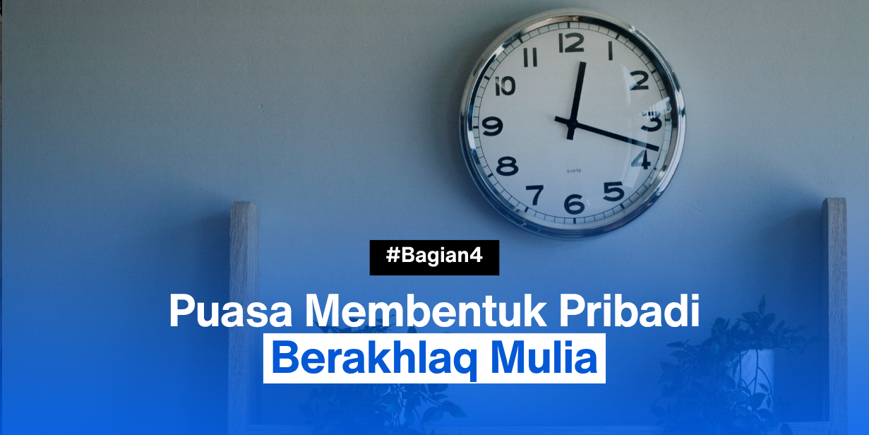 Puasa Membentuk Pribadi Berakhlaq Mulia (4)
