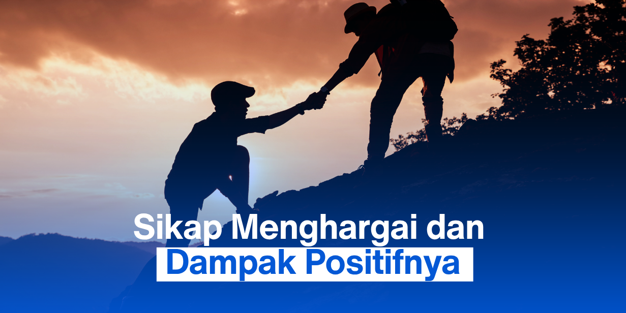 Sikap Menghargai dan Dampak Positifnya