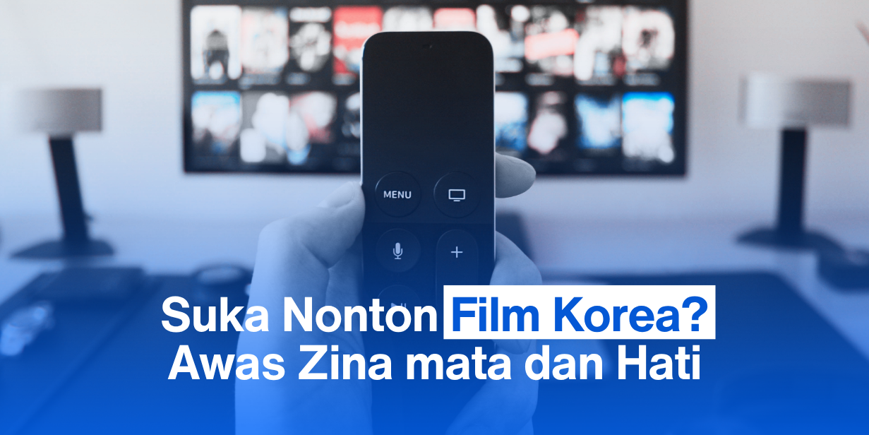 Suka Nonton Film Korea? Awas Zina mata dan Hati