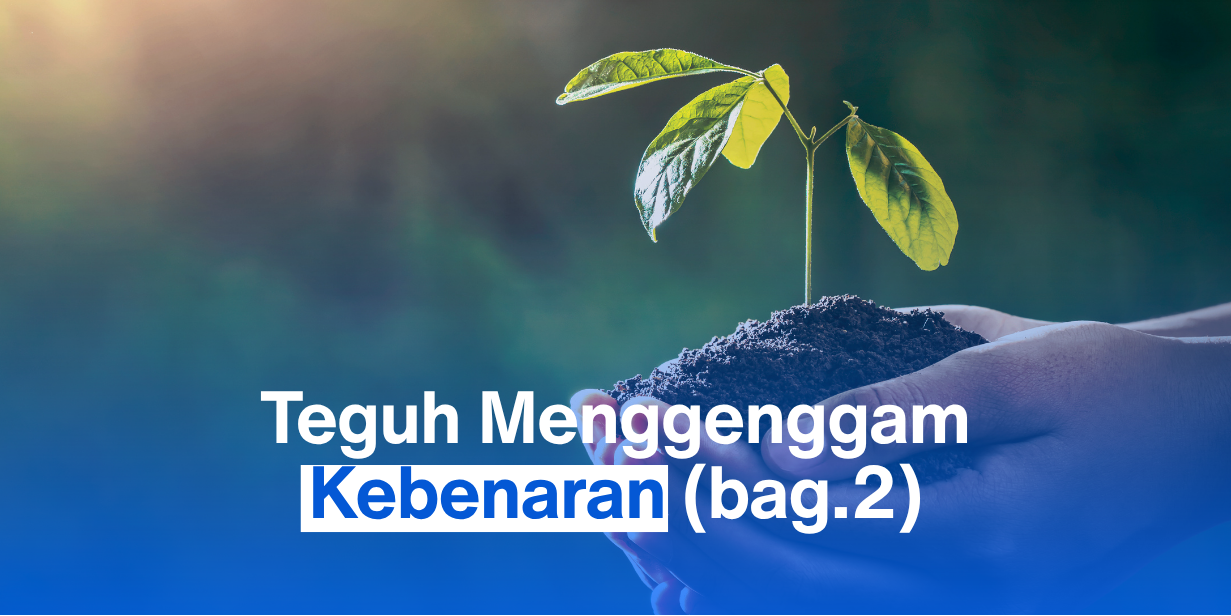 Teguh Menggenggam Kebenaran (Bag.2)