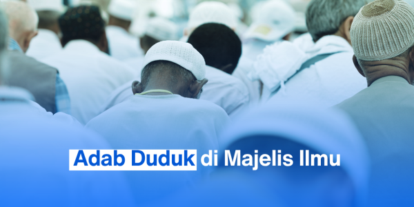Adab Duduk di Majelis Ilmu