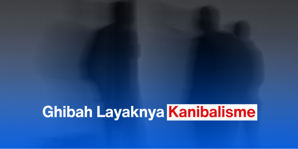 Ghibah Layaknya Kanibalisme