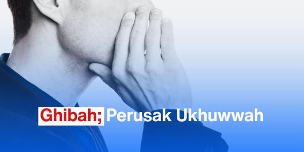 Ghibah; Perusak Ukhuwwah