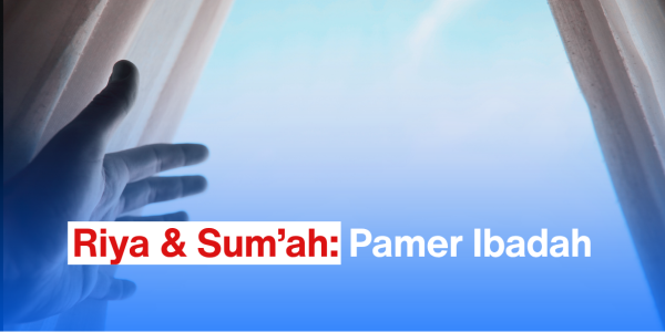 Riya & Sum’ah: Pamer Ibadah
