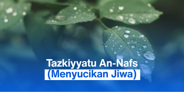 Tazkiyyatu An-Nafs (Menyucikan Jiwa)