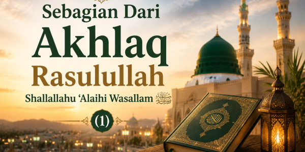 Sebagian Dari Akhlaq Rasulullah Shallallahu ‘Alaihi Wasallam (1)